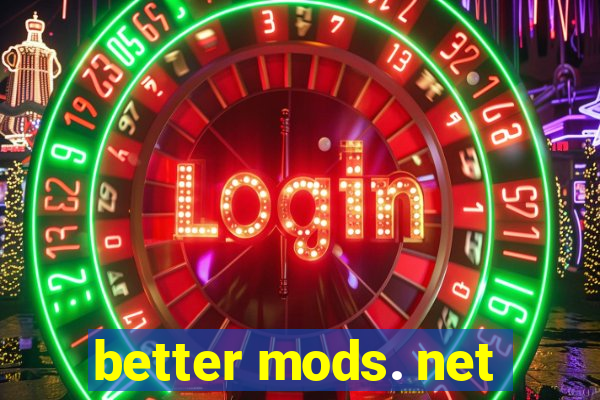 better mods. net